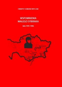 Wspomnienia małego sybiraka (lata 1939-1946) - Witczak Ewaryst Edmund - książka