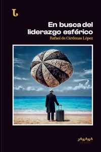 En busca del liderazgo esférico - Rafael de Cárdenas López - ebook