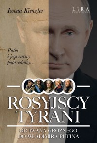 Rosyjscy tyrani. Od Iwana Groźnego do Władimira Putina - Iwona Kienzler - ebook + audiobook + książka