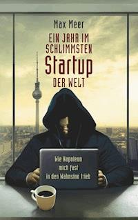 Ein Jahr im schlimmsten Startup der Welt - Max Meer - ebook