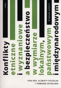 Konflikty etniczne i wyznaniowe a bezpieczeństwo w wymiarze lokalnym, państwowym i międzynarodowym -  - książka