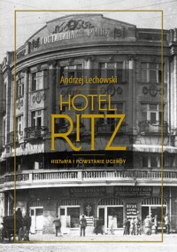 Hotel Ritz Historia i powstanie legendy - Lechowski Andrzej - książka