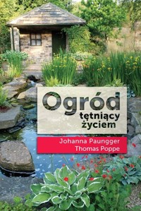Ogród tętniący życiem - Johanna Paungger, Thomas Poppe - książka
