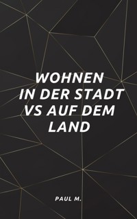 Wohnen in der Stadt vs auf dem Land - Paul M. - ebook
