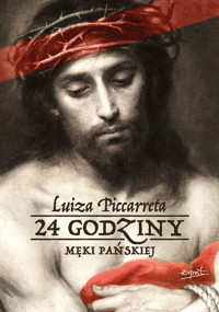 24 godziny Męki Pańskiej - Luiza Piccarreta - książka