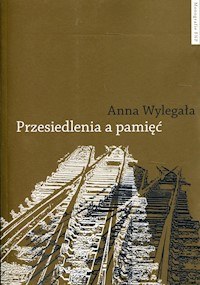 Przesiedlenia a pamięć - Anna Wylegała - książka