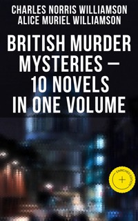 British Murder Mysteries – 10 Novels in One Volume - Charles Norris Williamson - ebook