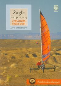 Żagle nad pustynią Z wiatrem przez Gobi - Grebieniow Anna - książka