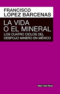 La vida o el mineral - Francisco López Bárcenas - ebook