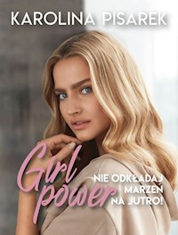 Girl power Nie odkładaj marzeń na jutro! - Pisarek Karolina - książka