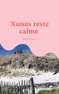 Xunus reste calme - Sébastien Coudrin - ebook