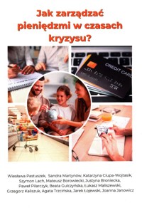 Jak zarządzać pieniędzmi w czasach kryzysu? - Pastuszek Wiesława, Martynów Sandra, Ciupa-Wojtasik Katarzyna - książka
