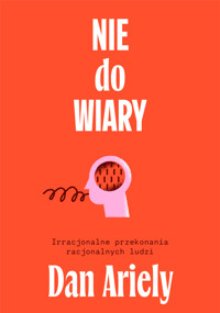 Nie do wiary! Irracjonalne przekonania racjonalnych ludzi - Dan Ariely - ebook + książka