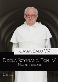 Dzieła wybrane, tom IV. Nasze obyczaje - Jacek Salij OP - ebook