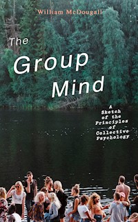 The Group Mind: A Sketch of the Principles of Collective Psychology - William McDougall - ebook