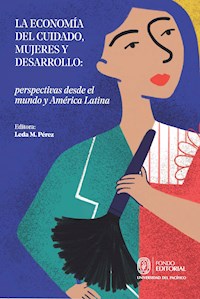 La economía del cuidado, mujeres y desarrollo: perspectivas desde el mundo y América Latina -  - ebook