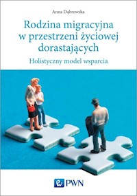 Rodzina migracyjna w przestrzeni życiowej dorastających - Anna Dąbrowska - książka