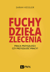 Fuchy, dzieła, zlecenia. Praca przyszłości czy przyszłość pracy? - Sarah Kessler - książka