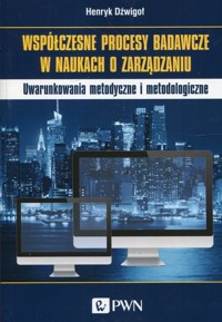 Współczesne procesy badawcze w naukach o zarządzaniu - Henryk Dzwigoł - książka