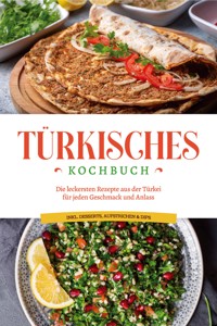 Türkisches Kochbuch: Die leckersten Rezepte aus der Türkei für jeden Geschmack und Anlass - inkl. Desserts, Aufstrichen & Dips - Sofia Kayali - ebook