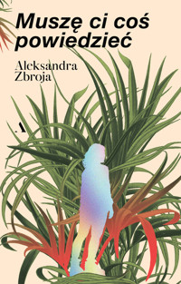 Muszę Ci coś powiedzieć - Aleksandra Zbroja - książka