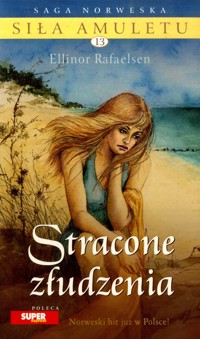 Siła amuletu. Stracone złudzenia - Ellinor Rafaelsen - ebook