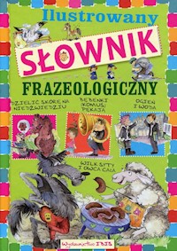 Ilustrowany słownik frazeologiczny dla dzieci - Agnieszka Nożyńska-Demianiuk - książka