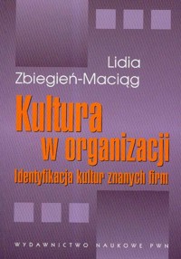 Kultura w organizacji Identyfikacja kultur znanych firm - Zbiegień-Maciąg Lidia - książka