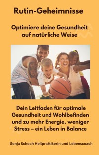 Rutin-Geheimnisse - Optimiere deine Gesundheit auf natürliche Weise - Sonja Schoch Heilpraktikerin - ebook