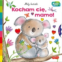 Akademia mądrego dziecka Kocham cię, mamo! Mój świat -  - książka