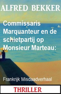 Commissaris Marquanteur en de schietpartij op Monsieur Marteau: Frankrijk Misdaadverhaal - Alfred Bekker - ebook