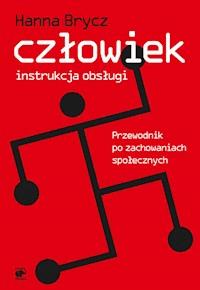 Człowiek - instrukcja obsługi. Przewodnik po zachowaniach społecznych - Hanna Brycz - ebook