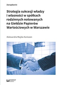 Strategia sukcesji władzy i własności w spółkach rodzinnych notowanych na Giełdzie Papierów Wartościowych w Warszawie - Majda-Kariozen Aleksandra - książka