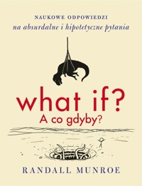 What if? A co gdyby? - Randall Munroe - książka