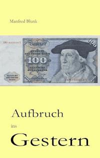 Aufbruch ins Gestern - Manfred Blunk - ebook