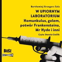 W upiornym laboratorium. Homunkulus, golem, potwór Frankensteina, Mr Hyde i inni - Bartłomiej Grzegorz Sala - audiobook