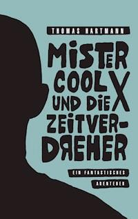 Mister Cool X und die Zeitverdreher - Thomas Hartmann - ebook