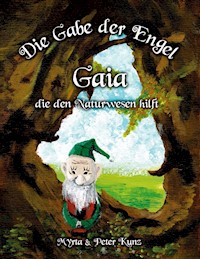 Die Gabe der Engel - Gaia die den Naturwesen hilft - Myrta Kunz - ebook