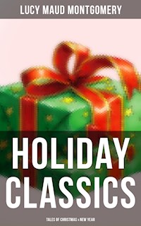Lucy Maud Montgomery's Holiday Classics (Tales of Christmas & New Year) - Lucy Maud Montgomery - ebook
