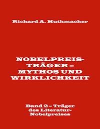 Nobelpreisträger - Mythos und Wirklichkeit. Band 2 - Träger des Literatur-Nobelpreises - Richard A. Huthmacher - ebook