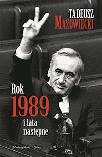 Rok 1989 i lata następne - Tadeusz Mazowiecki - ebook + książka