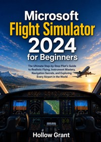 Microsoft Flight Simulator 2024 for Beginners - Hollow Grant - ebook
