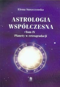 Astrologia współczesna Tom 4 Planety w retrogradacji - Suszczynska Elena - książka
