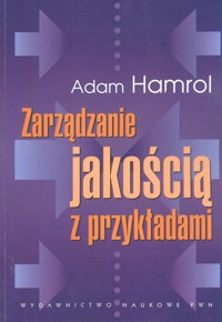 Zarządzanie jakością z przykładami - Adam Hamrol - ebook + książka