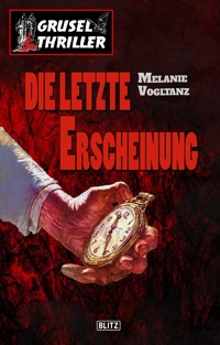 Grusel-Thriller 05: Die letzte Erscheinung - Melanie Vogltanz - ebook