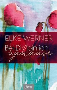 Bei Dir bin ich zuhause - Elke Werner - ebook