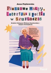 Pluszowe małpy, loteryjki i poetka w szufladzie. Kraków i Zakopane Wisławy Szymborskiej - miejsca ob - Piątkowska Anna - książka
