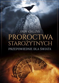Proroctwa starożytnych - Andy Collins - książka