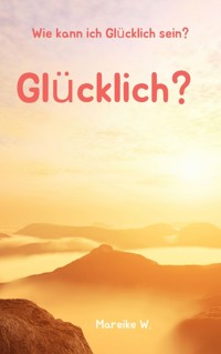 Glücklich? - Mareike W. - ebook