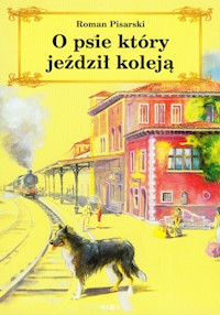 O psie który jeździł koleją - Roman Pisarski - książka